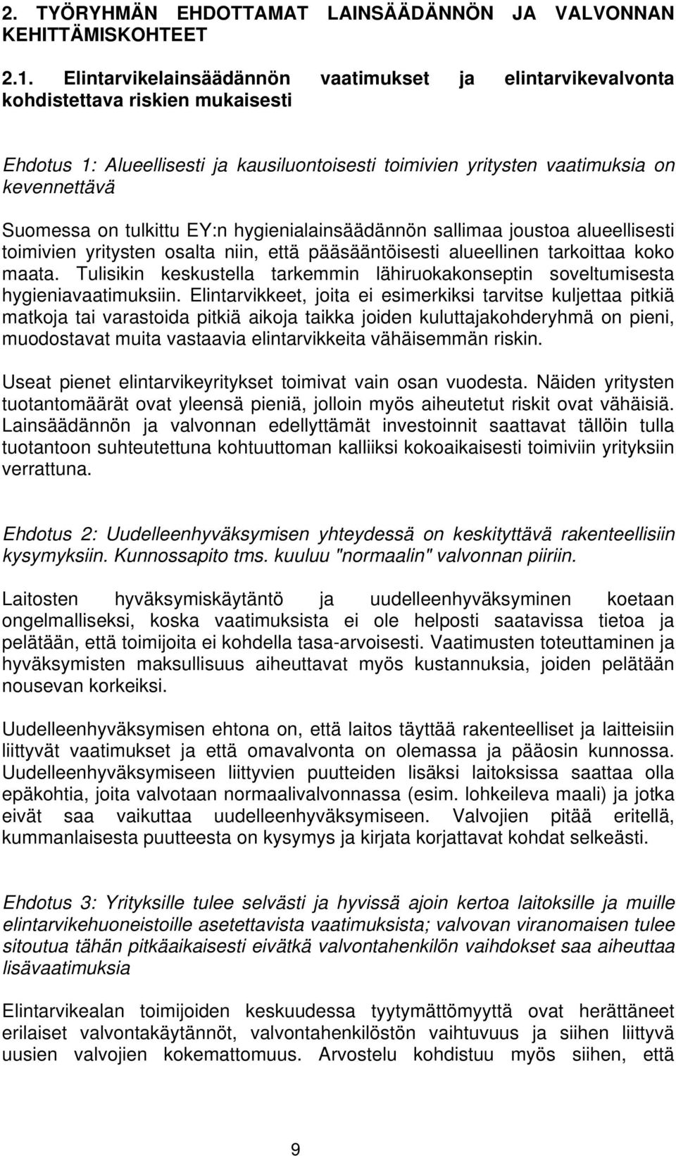 tulkittu EY:n hygienialainsäädännön sallimaa joustoa alueellisesti toimivien yritysten osalta niin, että pääsääntöisesti alueellinen tarkoittaa koko maata.