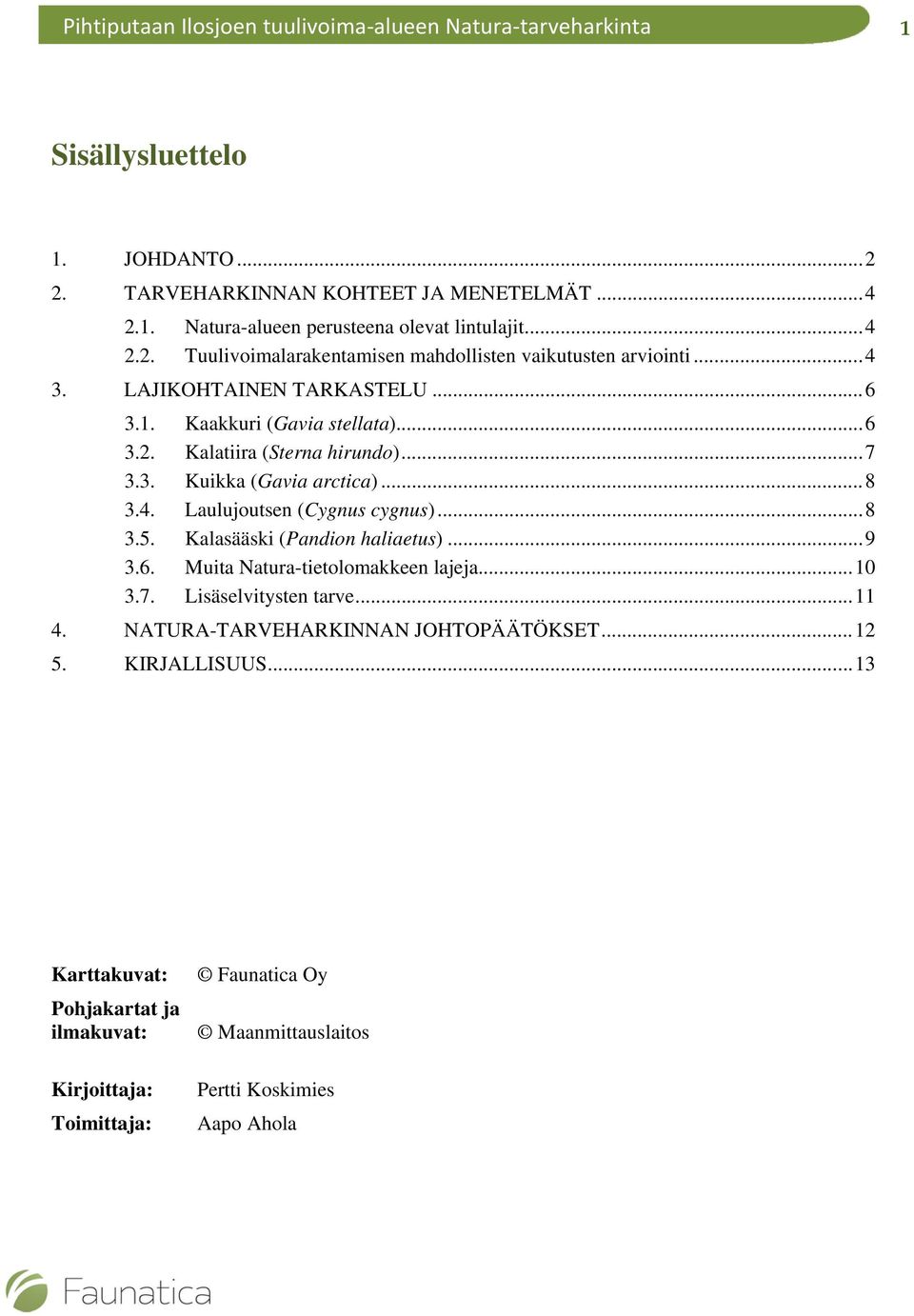 .. 8 3.5. Kalasääski (Pandion haliaetus)... 9 3.6. Muita Natura-tietolomakkeen lajeja... 10 3.7. Lisäselvitysten tarve... 11 4. NATURA-TARVEHARKINNAN JOHTOPÄÄTÖKSET... 12 5.