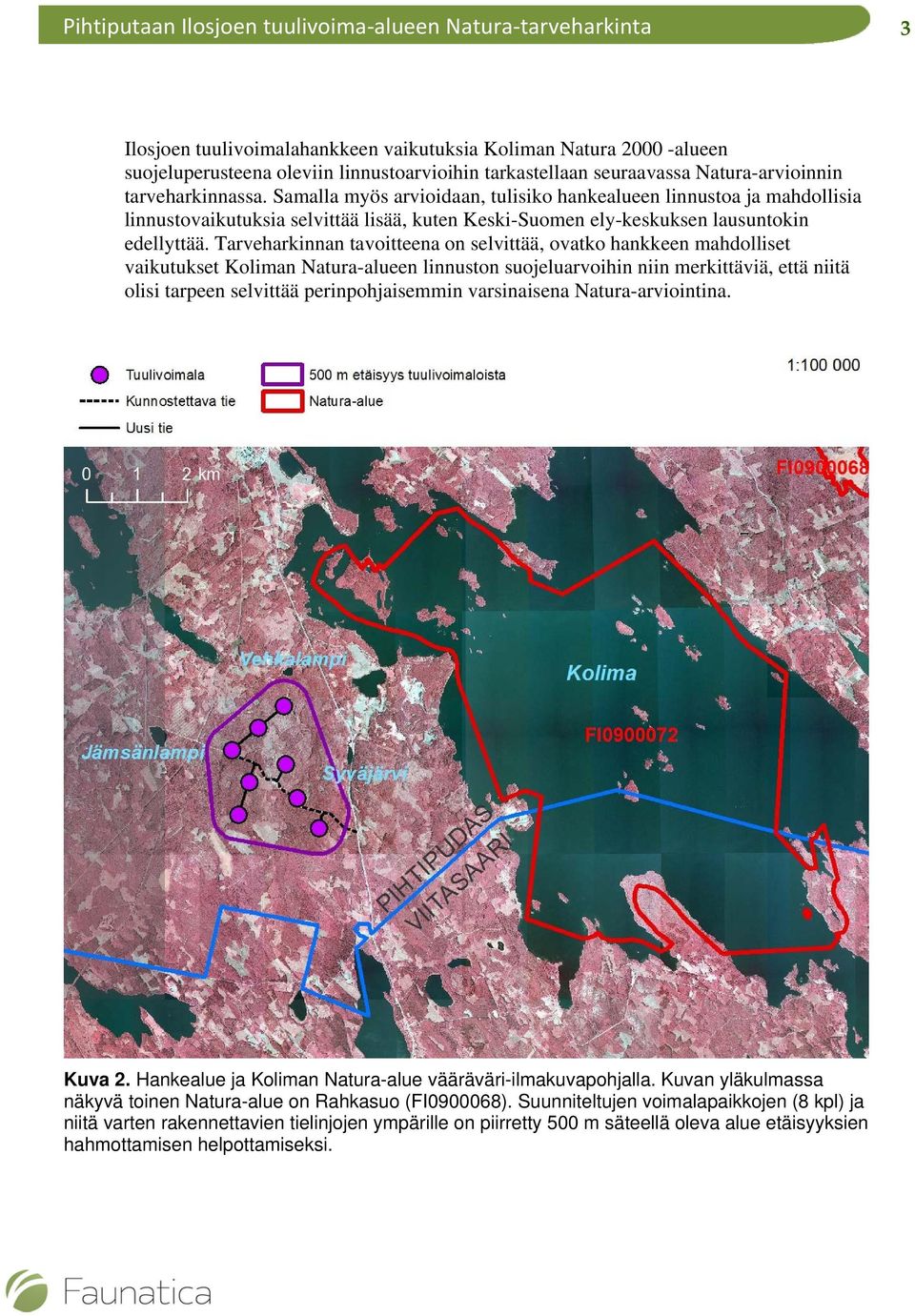 Tarveharkinnan tavoitteena on selvittää, ovatko hankkeen mahdolliset vaikutukset Koliman Natura-alueen linnuston suojeluarvoihin niin merkittäviä, että niitä olisi tarpeen selvittää perinpohjaisemmin