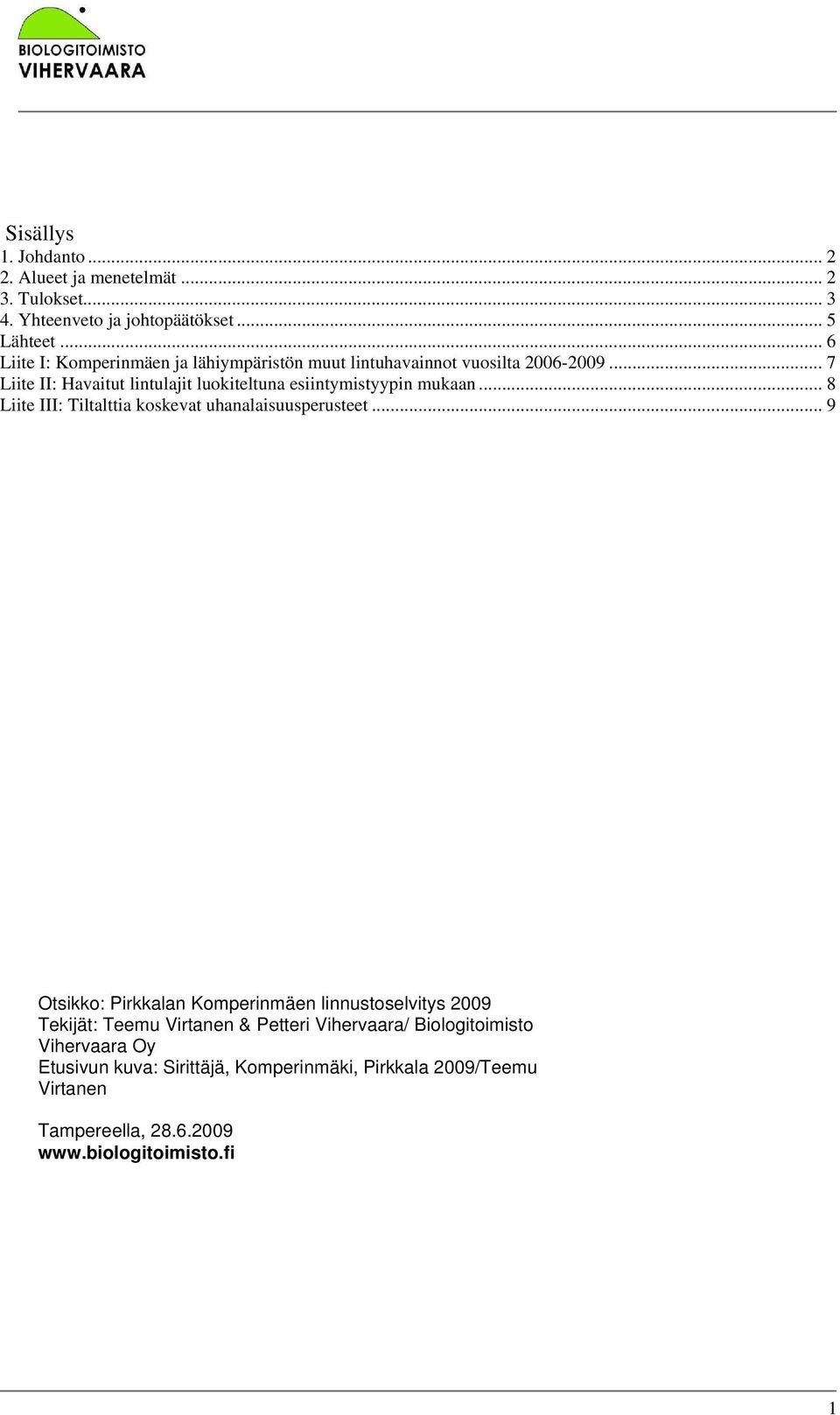 .. 7 Liite II: Havaitut lintulajit luokiteltuna esiintymistyypin mukaan... 8 Liite III: Tiltalttia koskevat uhanalaisuusperusteet.