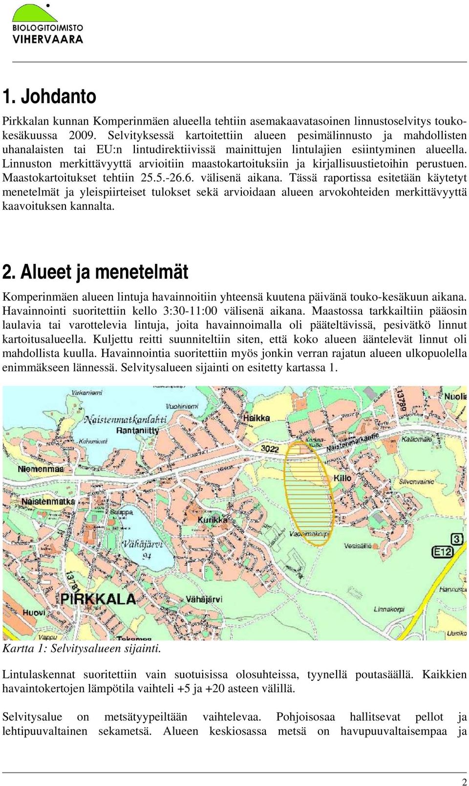 Linnuston merkittävyyttä arvioitiin maastokartoituksiin ja kirjallisuustietoihin perustuen. Maastokartoitukset tehtiin 25.5.-26.6. välisenä aikana.