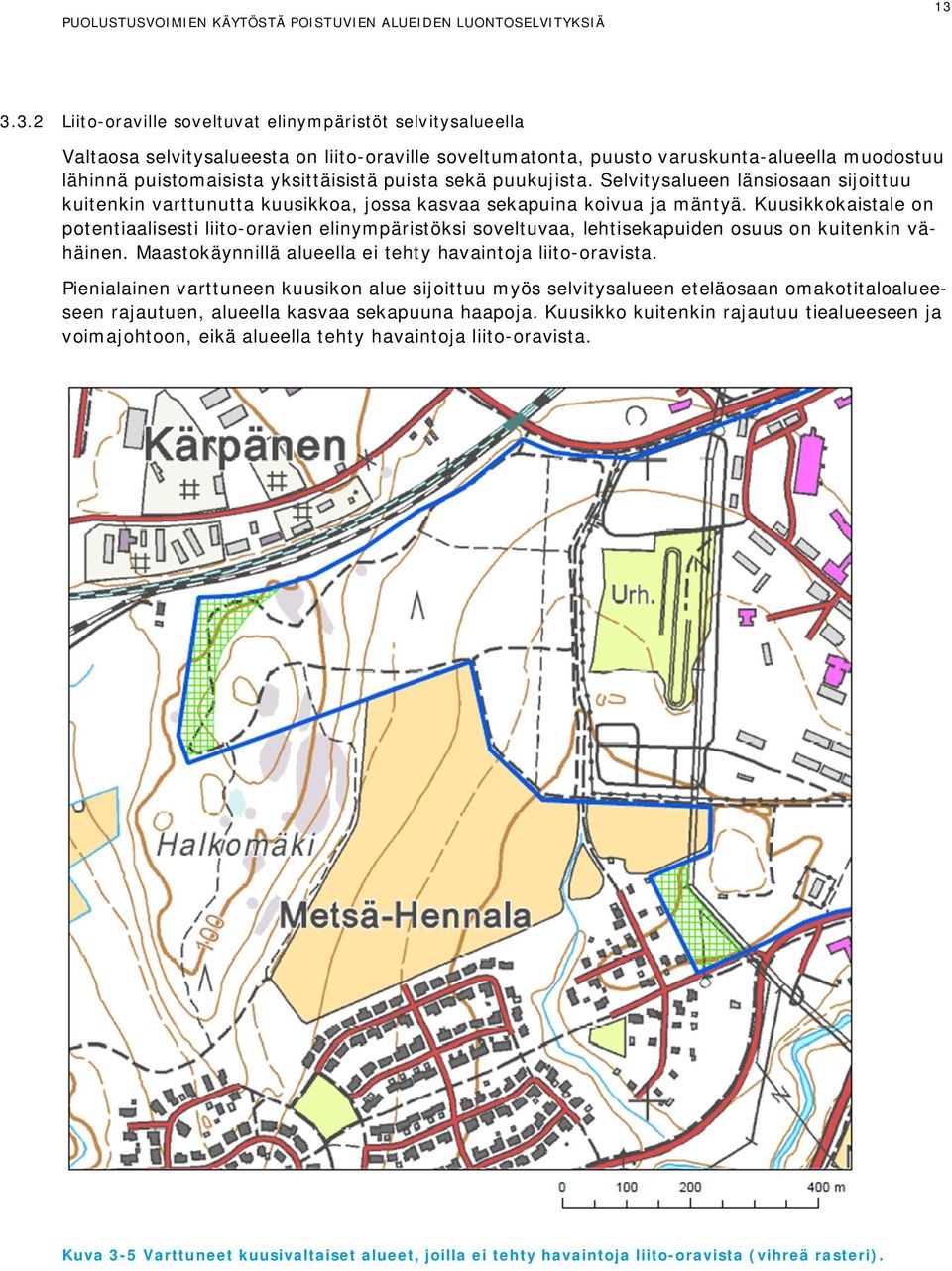 Kuusikkokaistale on potentiaalisesti liito-oravien elinympäristöksi soveltuvaa, lehtisekapuiden osuus on kuitenkin vähäinen. Maastokäynnillä alueella ei tehty havaintoja liito-oravista.