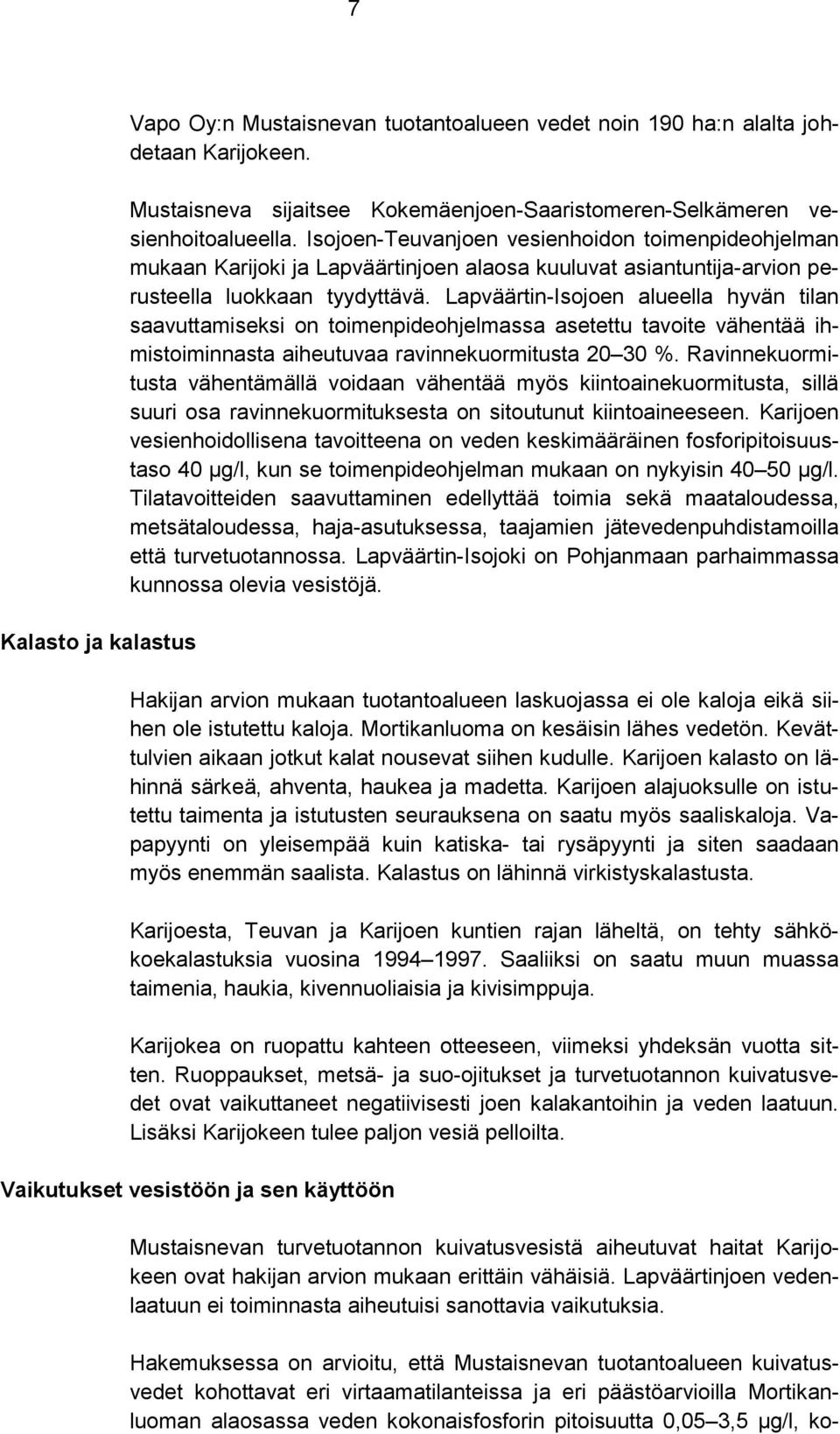 Lapväärtin-Isojoen alueella hyvän tilan saavuttamiseksi on toimenpideohjelmassa asetettu tavoite vähentää ihmistoiminnasta aiheutuvaa ravinnekuormitusta 20 30 %.