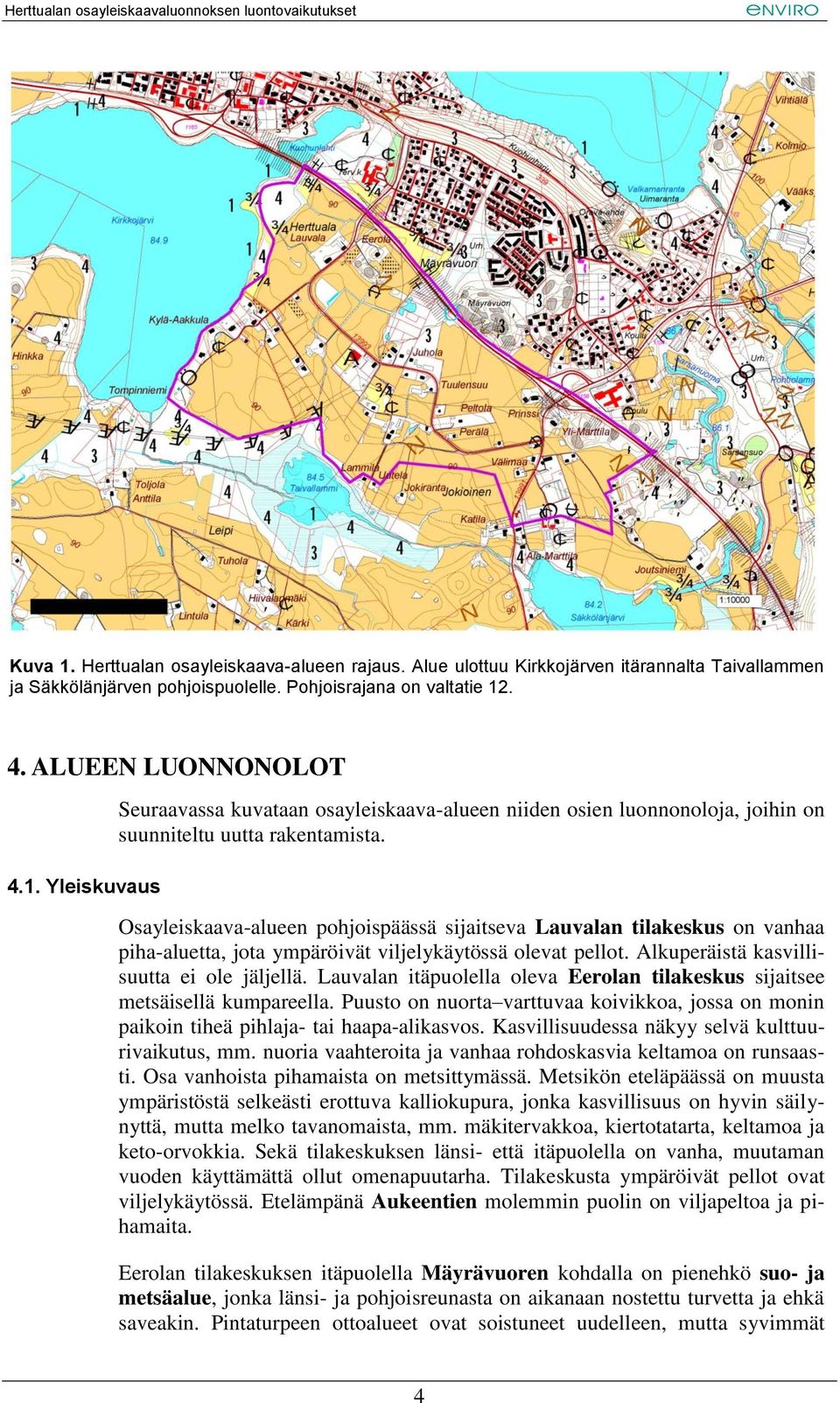 Lauvalan itäpuolella oleva Eerolan tilakeskus sijaitsee metsäisellä kumpareella. Puusto on nuorta varttuvaa koivikkoa, jossa on monin paikoin tiheä pihlaja- tai haapa-alikasvos.