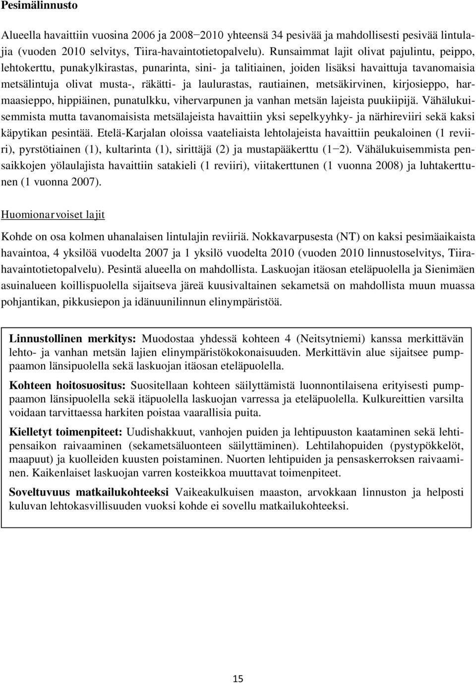 rautiainen, metsäkirvinen, kirjosieppo, harmaasieppo, hippiäinen, punatulkku, vihervarpunen ja vanhan metsän lajeista puukiipijä.