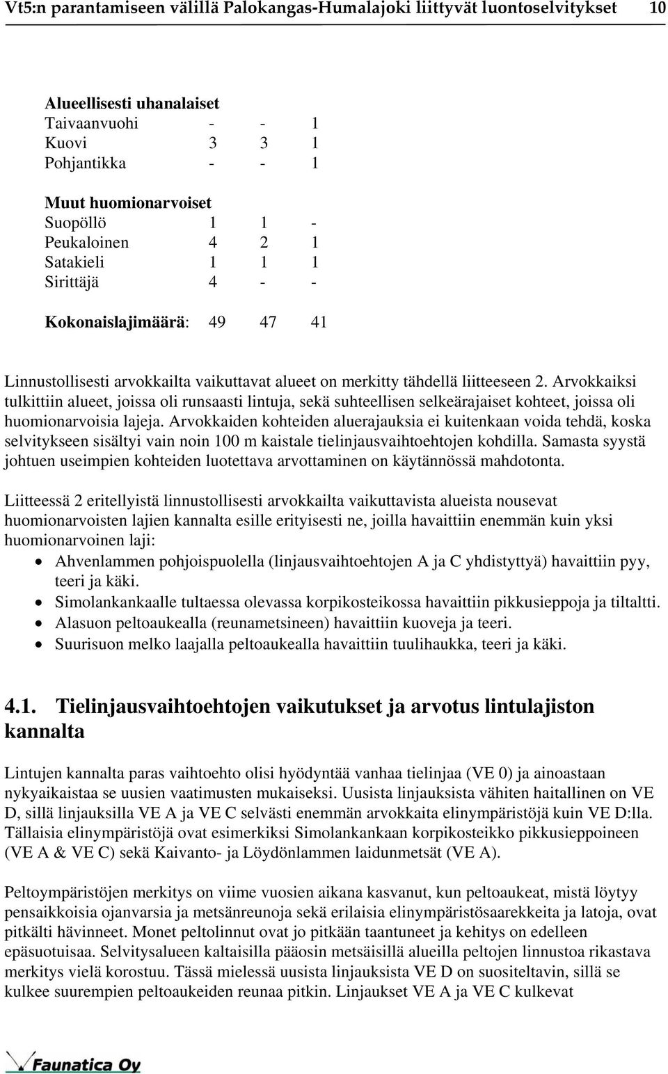 Arvokkaiksi tulkittiin alueet, joissa oli runsaasti lintuja, sekä suhteellisen selkeärajaiset kohteet, joissa oli huomionarvoisia lajeja.