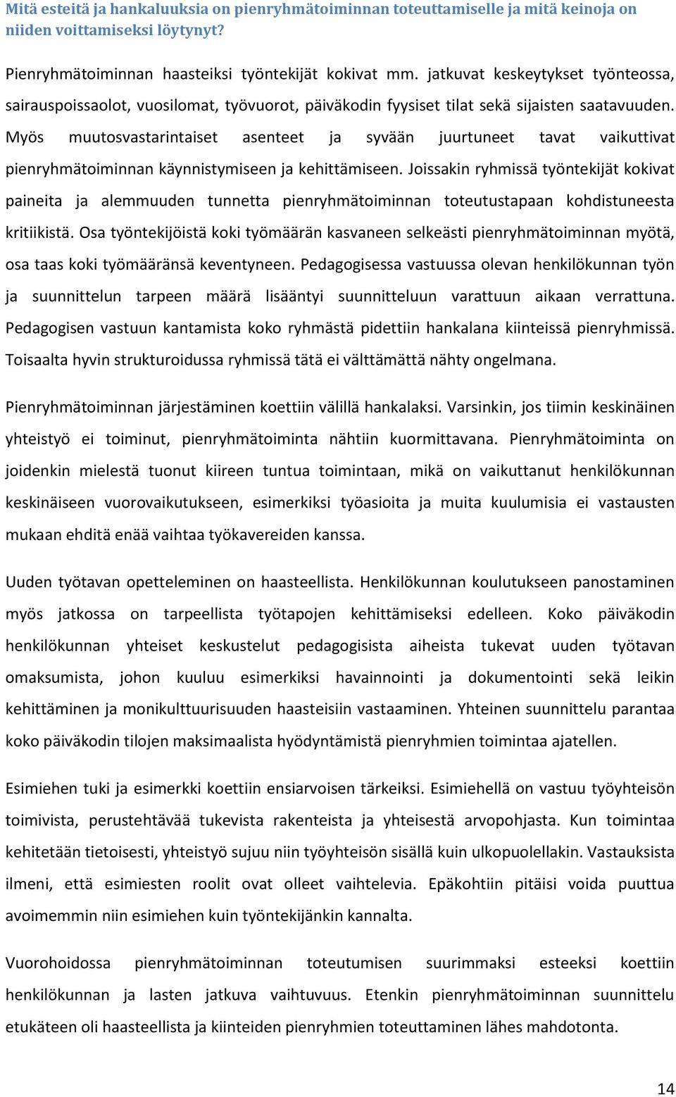 Myös muutosvastarintaiset asenteet ja syvään juurtuneet tavat vaikuttivat pienryhmätoiminnan käynnistymiseen ja kehittämiseen.