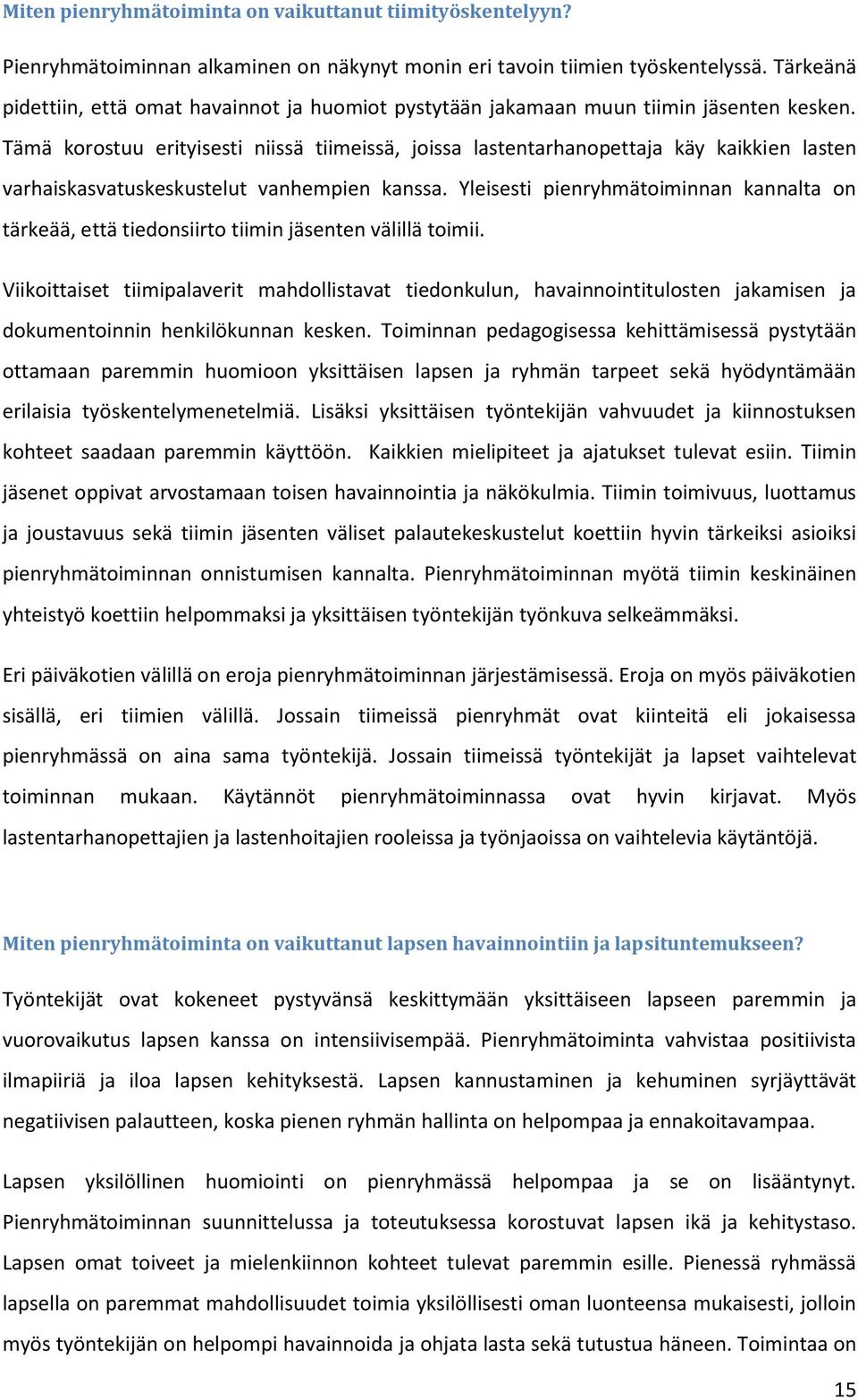 Tämä korostuu erityisesti niissä tiimeissä, joissa lastentarhanopettaja käy kaikkien lasten varhaiskasvatuskeskustelut vanhempien kanssa.