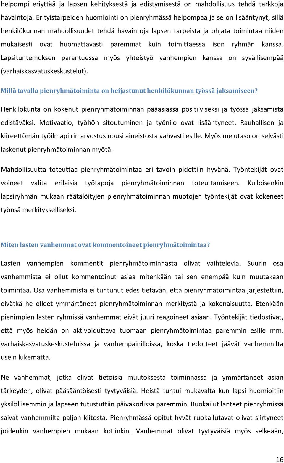 huomattavasti paremmat kuin toimittaessa ison ryhmän kanssa. Lapsituntemuksen parantuessa myös yhteistyö vanhempien kanssa on syvällisempää (varhaiskasvatuskeskustelut).