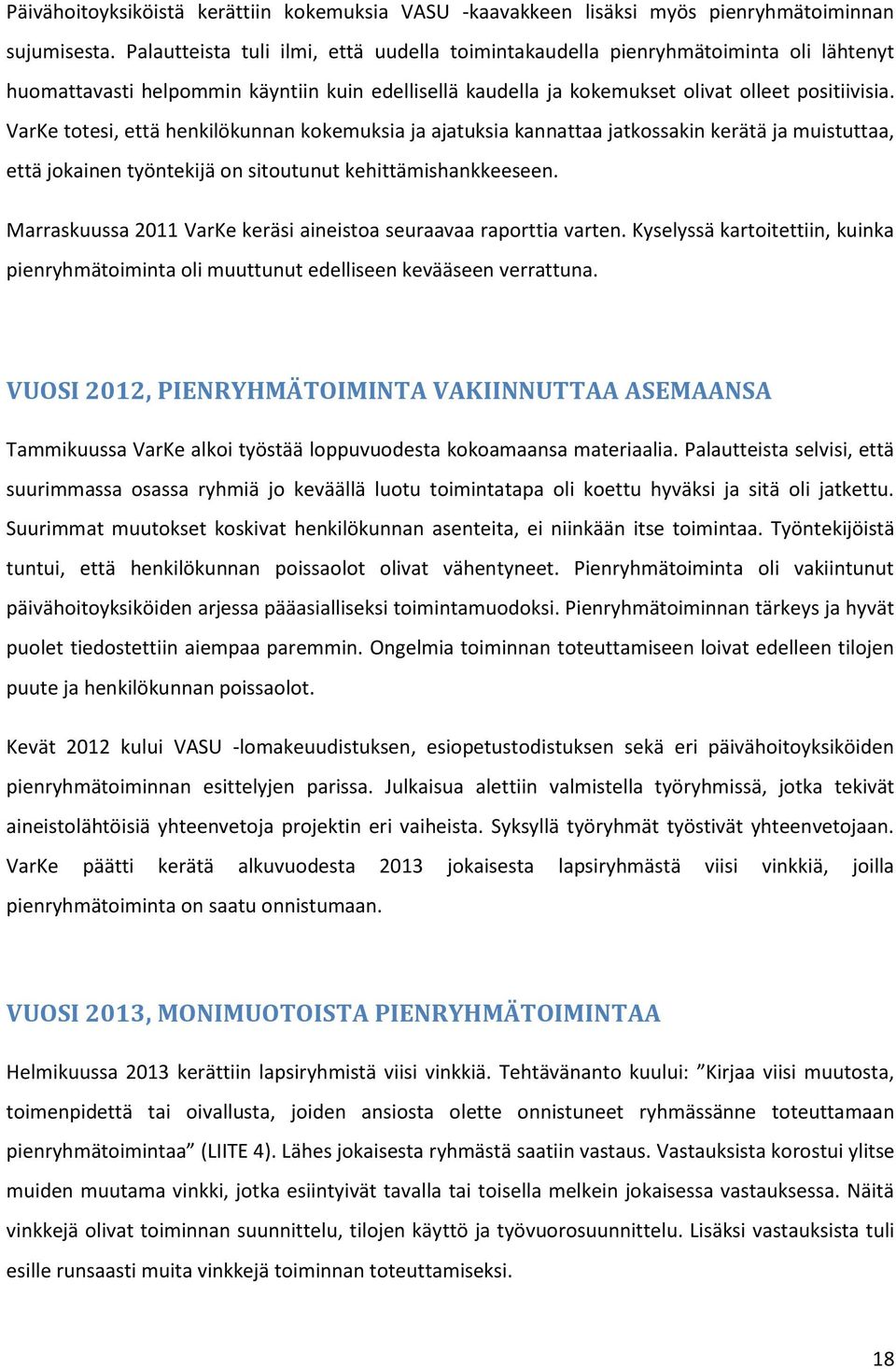 VarKe totesi, että henkilökunnan kokemuksia ja ajatuksia kannattaa jatkossakin kerätä ja muistuttaa, että jokainen työntekijä on sitoutunut kehittämishankkeeseen.