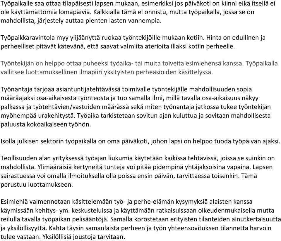 Hinta on edullinen ja perheelliset pitävät kätevänä, että saavat valmiita aterioita illaksi kotiin perheelle. Työntekijän on helppo ottaa puheeksi työaika- tai muita toiveita esimiehensä kanssa.