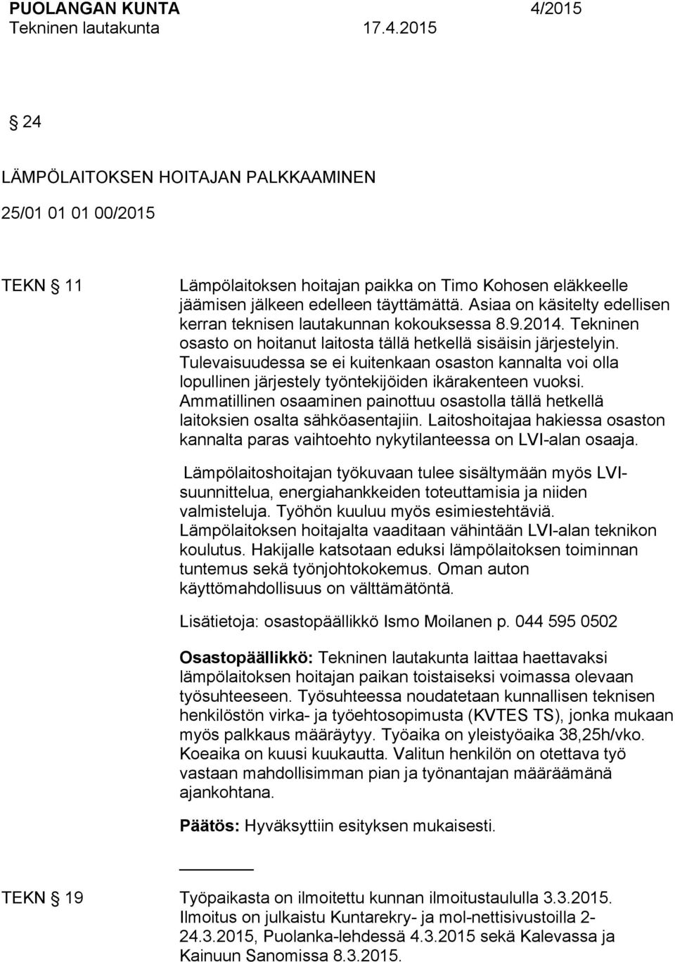 Tulevaisuudessa se ei kuitenkaan osaston kannalta voi olla lopullinen järjestely työntekijöiden ikärakenteen vuoksi.