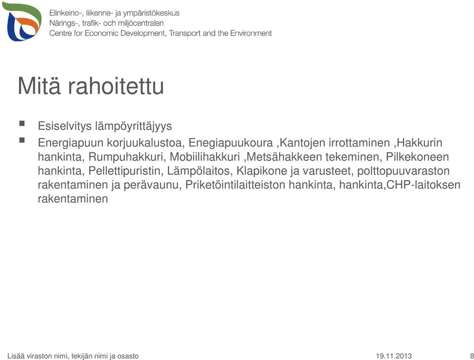 Pellettipuristin, Lämpölaitos, Klapikone ja varusteet, polttopuuvaraston rakentaminen ja perävaunu,