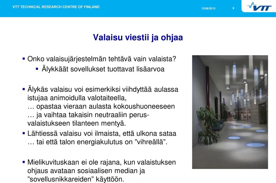 opastaa vieraan aulasta kokoushuoneeseen ja vaihtaa takaisin neutraaliin perusvalaistukseen tilanteen mentyä.