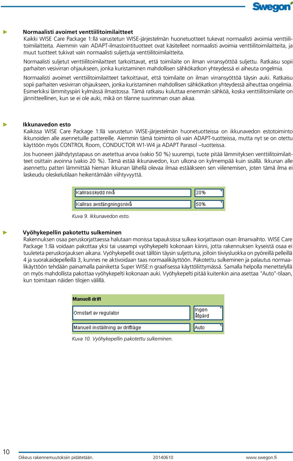 Normaalisti suljetut venttiilitoimilaitteet tarkoittavat, että toimilaite on ilman virransyöttöä suljettu.