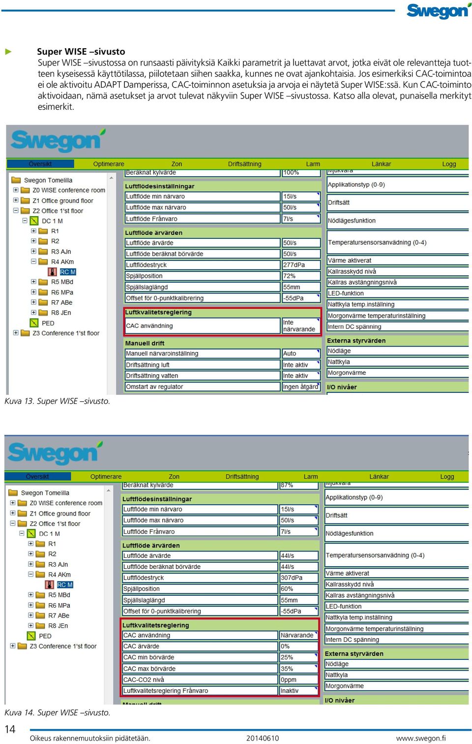 Jos esimerkiksi CAC-toimintoa ei ole aktivoitu ADAPT Damperissa, CAC-toiminnon asetuksia ja arvoja ei näytetä Super WISE:ssä.