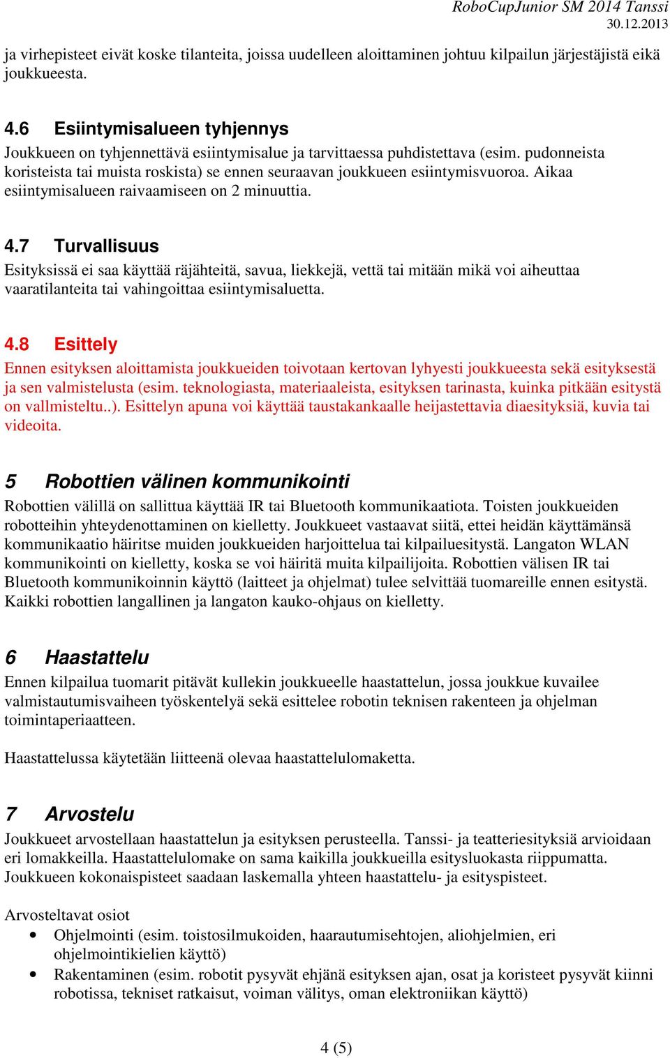 Aikaa esiintymisalueen raivaamiseen on 2 minuuttia. 4.