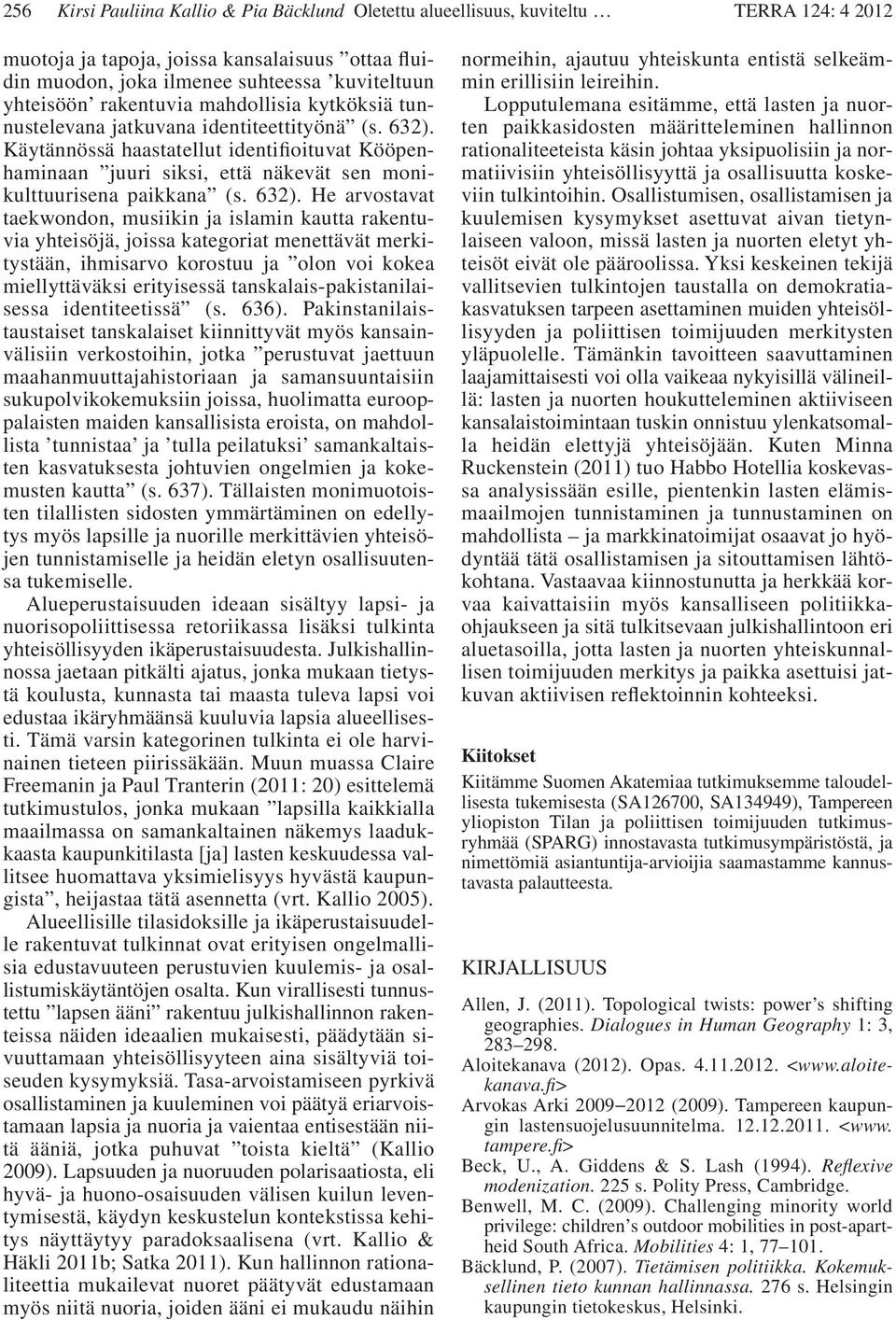 Käytännössä haastatellut identifioituvat Kööpenhaminaan juuri siksi, että näkevät sen monikulttuurisena paikkana (s. 632).