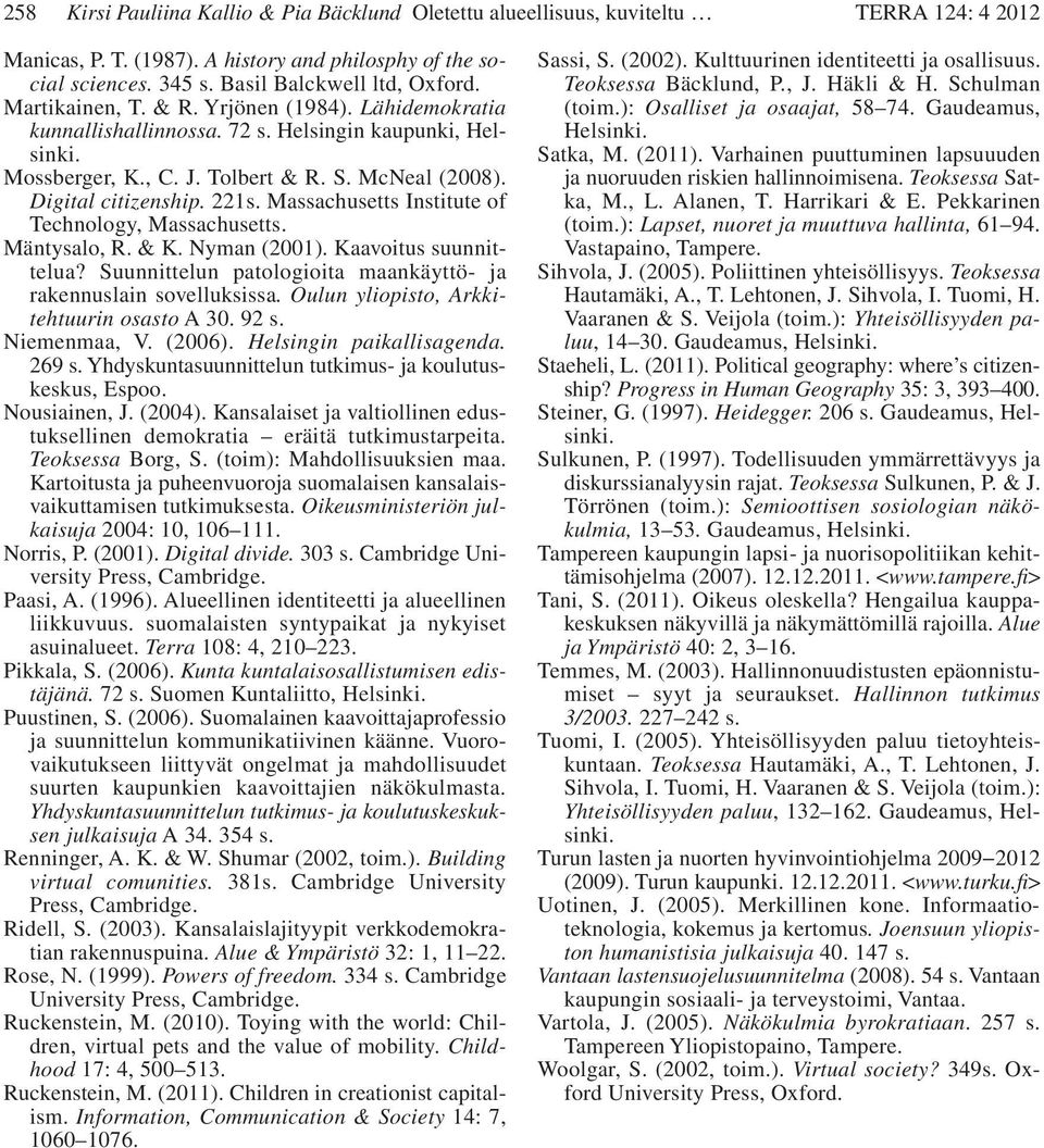 Massachusetts Institute of Technology, Massachusetts. Mäntysalo, R. & K. Nyman (2001). Kaavoitus suunnittelua? Suunnittelun patologioita maankäyttö- ja rakennus lain sovelluksissa.