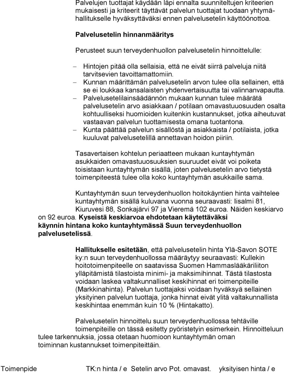 Kunnan määrittämän palvelusetelin arvon tulee olla sellainen, että se ei loukkaa kansalaisten yhdenvertaisuutta tai valinnanvapautta.