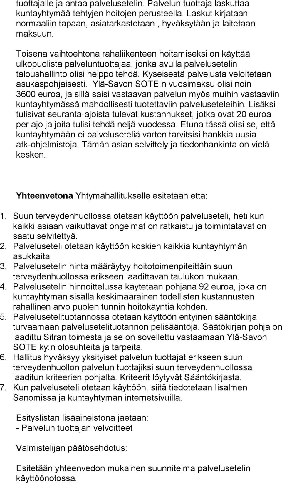 Kyseisestä palvelusta veloitetaan asukaspohjaisesti.