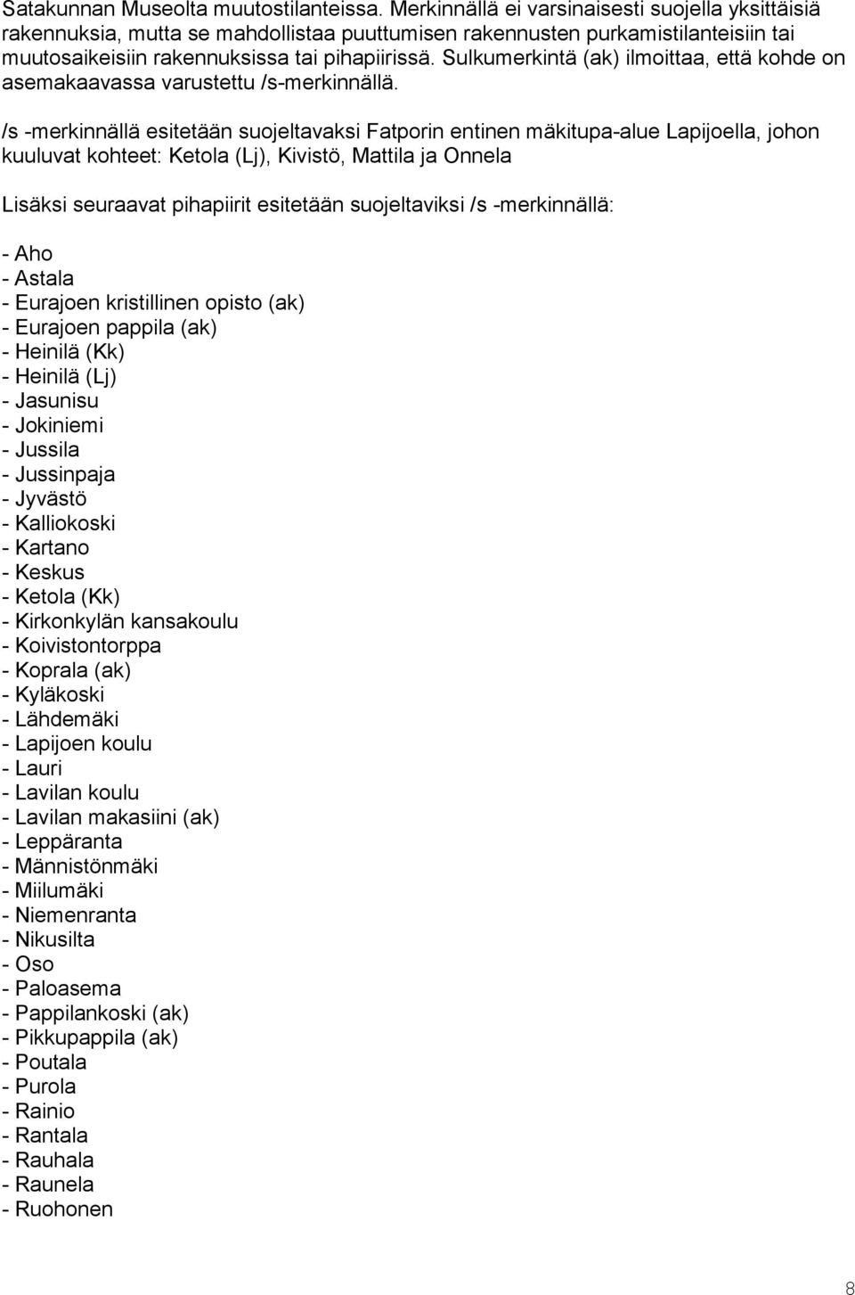 Sulkumerkintä (ak) ilmoittaa, että kohde on asemakaavassa varustettu /s-merkinnällä.