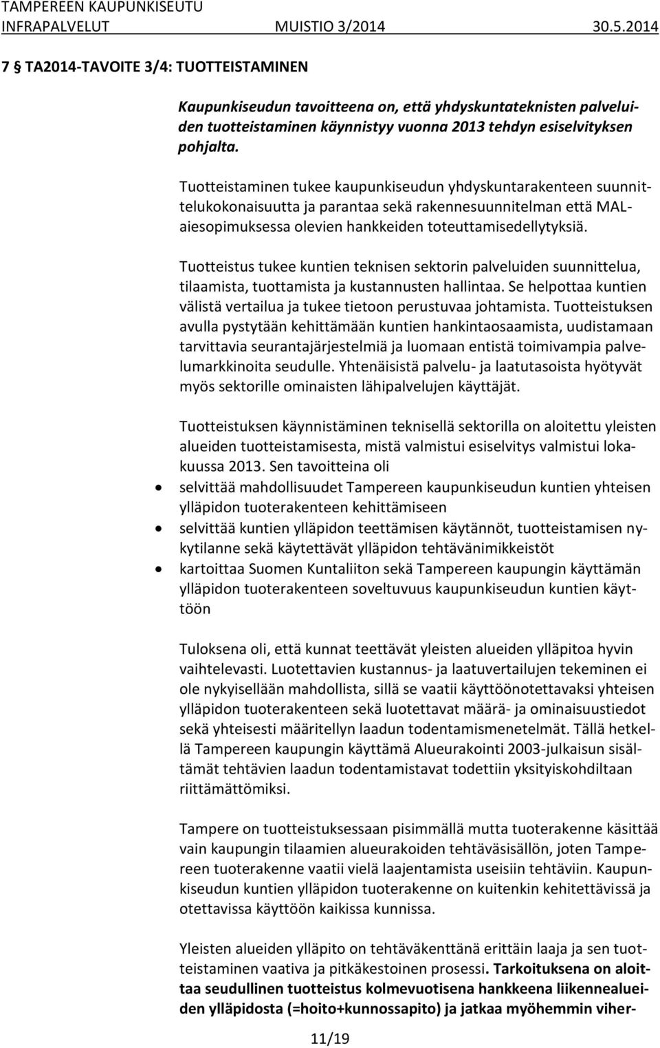 Tuotteistus tukee kuntien teknisen sektorin palveluiden suunnittelua, tilaamista, tuottamista ja kustannusten hallintaa. Se helpottaa kuntien välistä vertailua ja tukee tietoon perustuvaa johtamista.