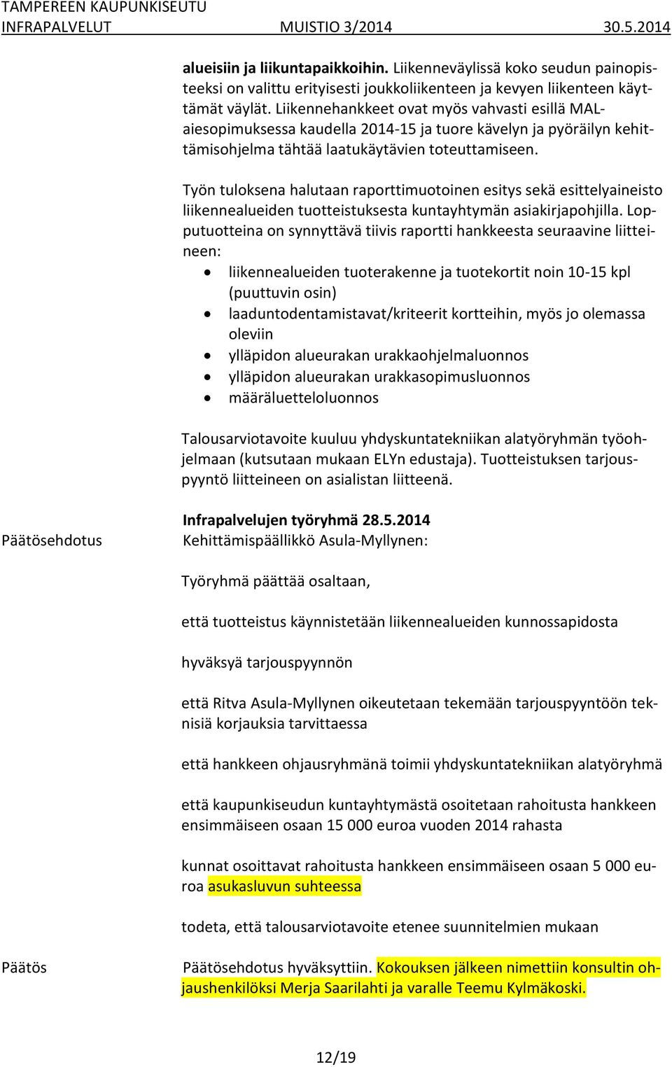 Työn tuloksena halutaan raporttimuotoinen esitys sekä esittelyaineisto liikennealueiden tuotteistuksesta kuntayhtymän asiakirjapohjilla.