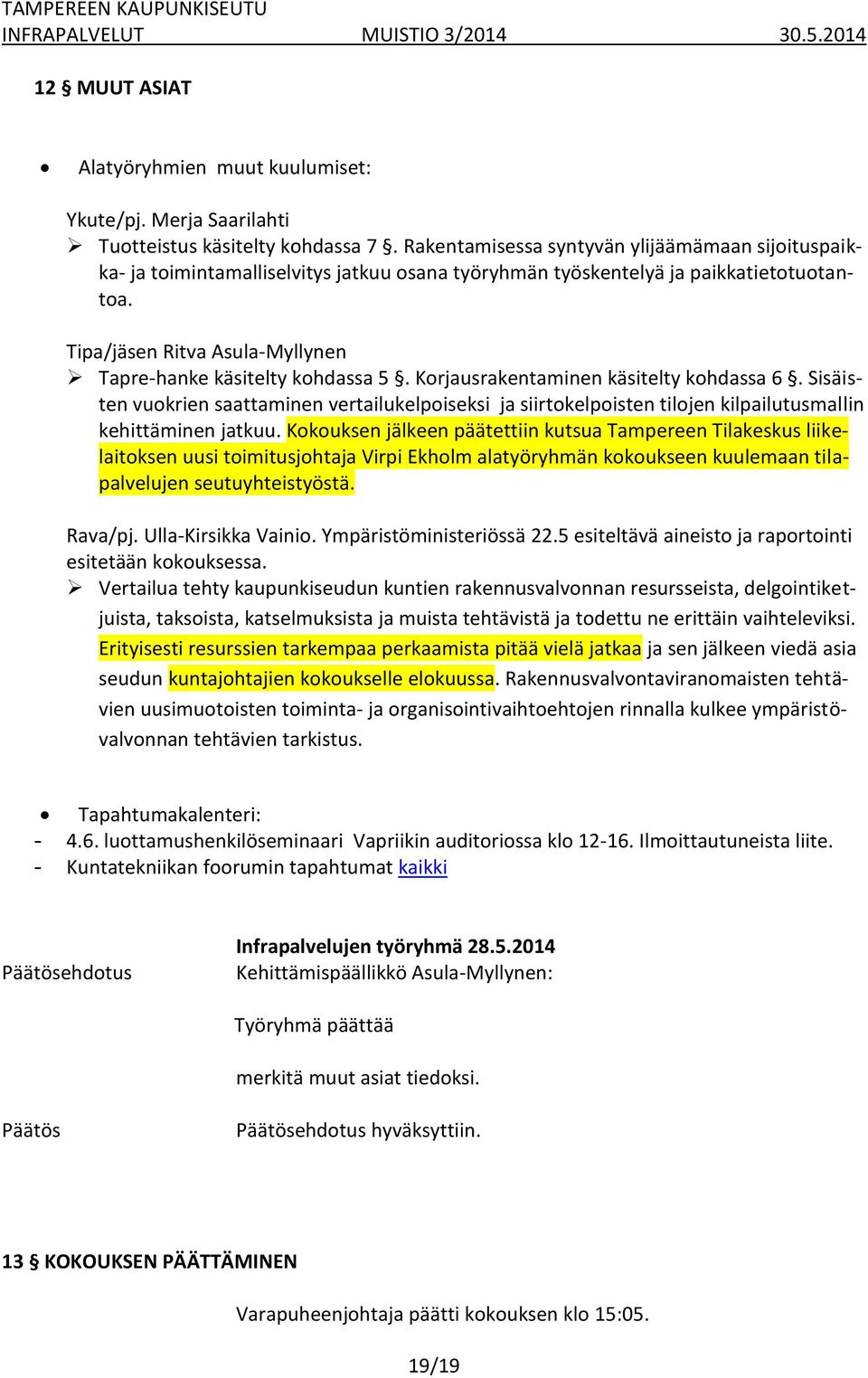 Tipa/jäsen Ritva Asula-Myllynen Tapre-hanke käsitelty kohdassa 5. Korjausrakentaminen käsitelty kohdassa 6.