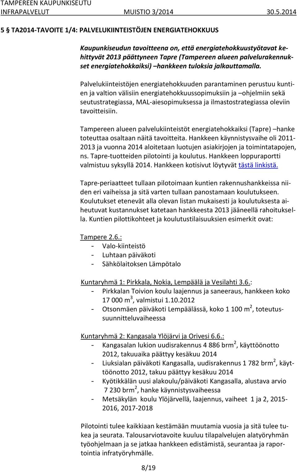 Palvelukiinteistöjen energiatehokkuuden parantaminen perustuu kuntien ja valtion välisiin energiatehokkuussopimuksiin ja ohjelmiin sekä seutustrategiassa, MAL-aiesopimuksessa ja ilmastostrategiassa