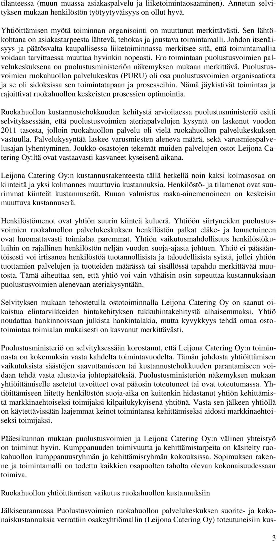 Johdon itsenäisyys ja päätösvalta kaupallisessa liiketoiminnassa merkitsee sitä, että toimintamallia voidaan tarvittaessa muuttaa hyvinkin nopeasti.