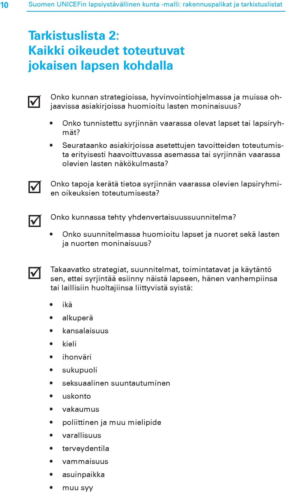 Seurataanko asiakirjoissa asetettujen tavoitteiden toteutumista erityisesti haavoittuvassa asemassa tai syrjinnän vaarassa olevien lasten näkökulmasta?