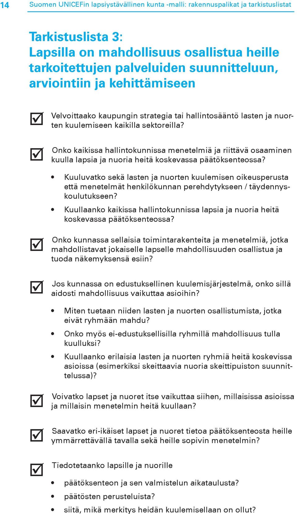 Onko kaikissa hallintokunnissa menetelmiä ja riittävä osaaminen kuulla lapsia ja nuoria heitä koskevassa päätöksenteossa?