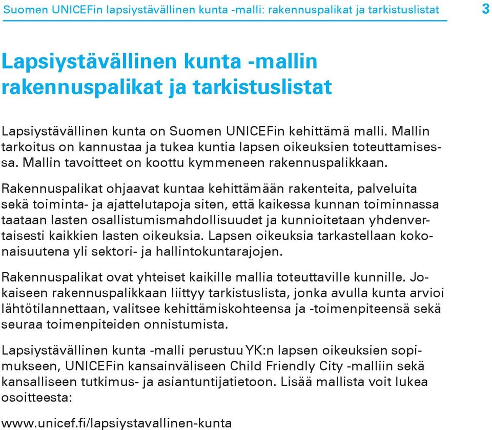 Rakennuspalikat ohjaavat kuntaa kehittämään rakenteita, palveluita sekä toiminta- ja ajattelutapoja siten, että kaikessa kunnan toiminnassa taataan lasten osallistumismahdollisuudet ja kunnioitetaan