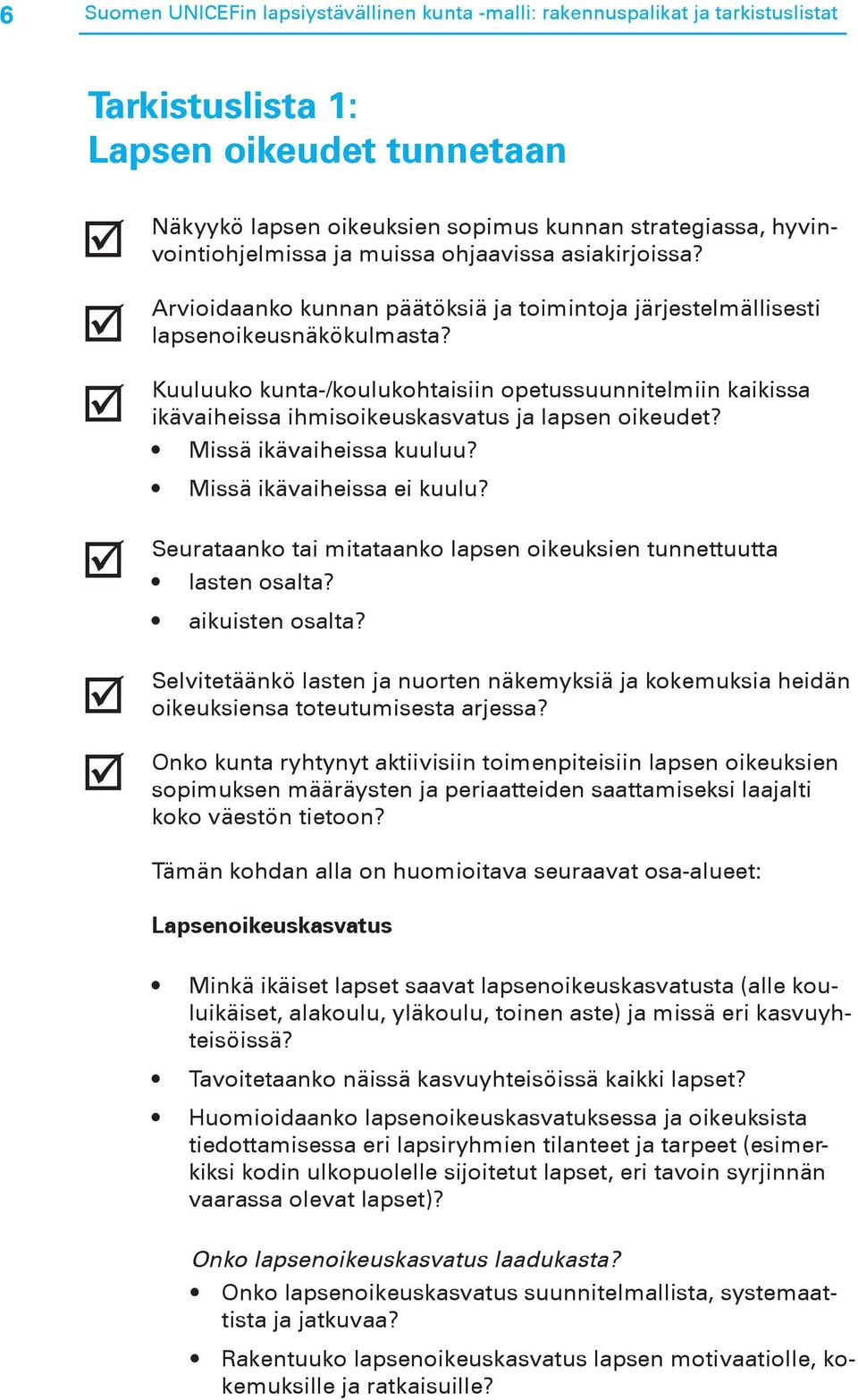 Kuuluuko kunta-/koulukohtaisiin opetussuunnitelmiin kaikissa ikävaiheissa ihmisoikeuskasvatus ja lapsen oikeudet? Missä ikävaiheissa kuuluu? Missä ikävaiheissa ei kuulu?