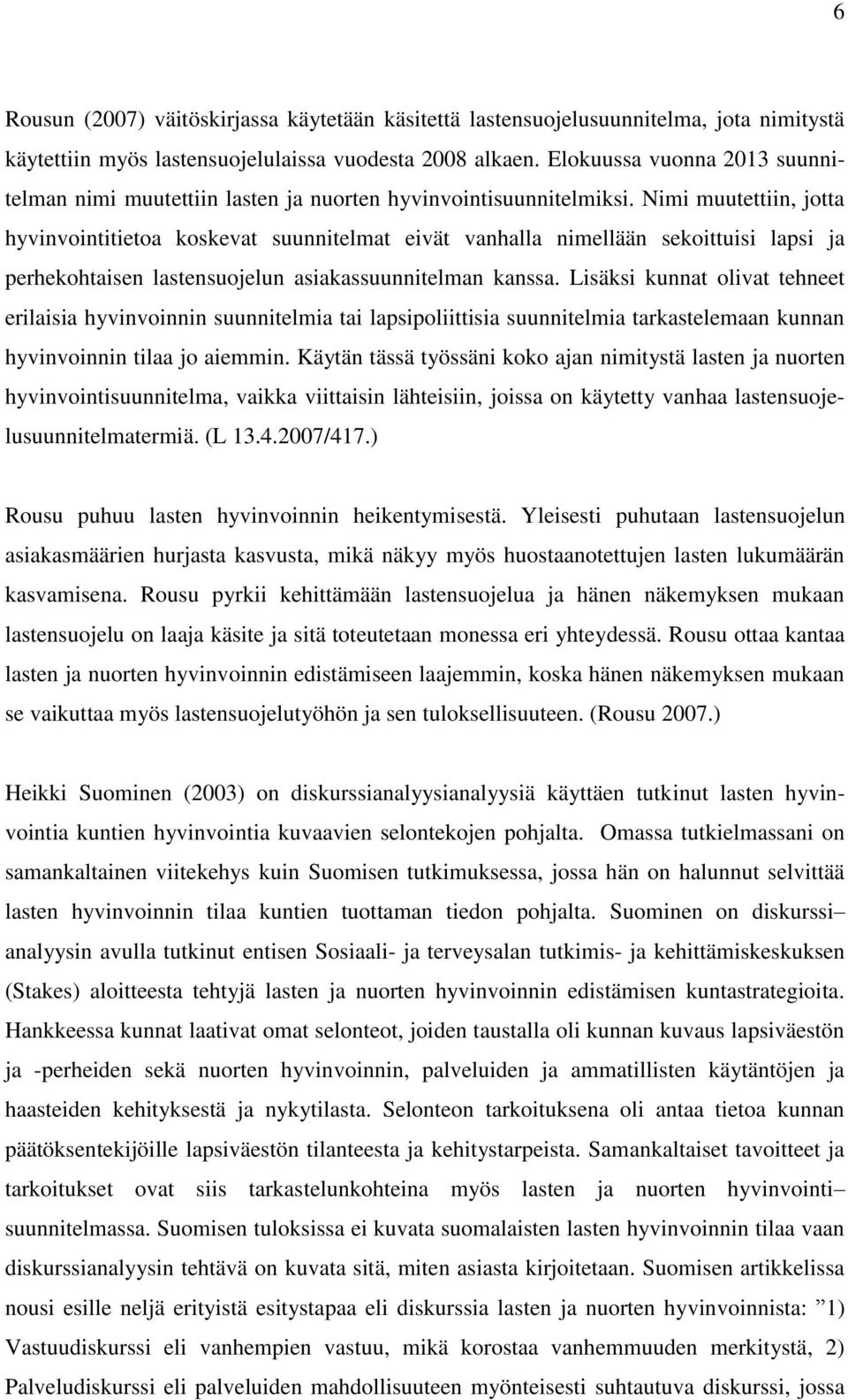 Nimi muutettiin, jotta hyvinvointitietoa koskevat suunnitelmat eivät vanhalla nimellään sekoittuisi lapsi ja perhekohtaisen lastensuojelun asiakassuunnitelman kanssa.