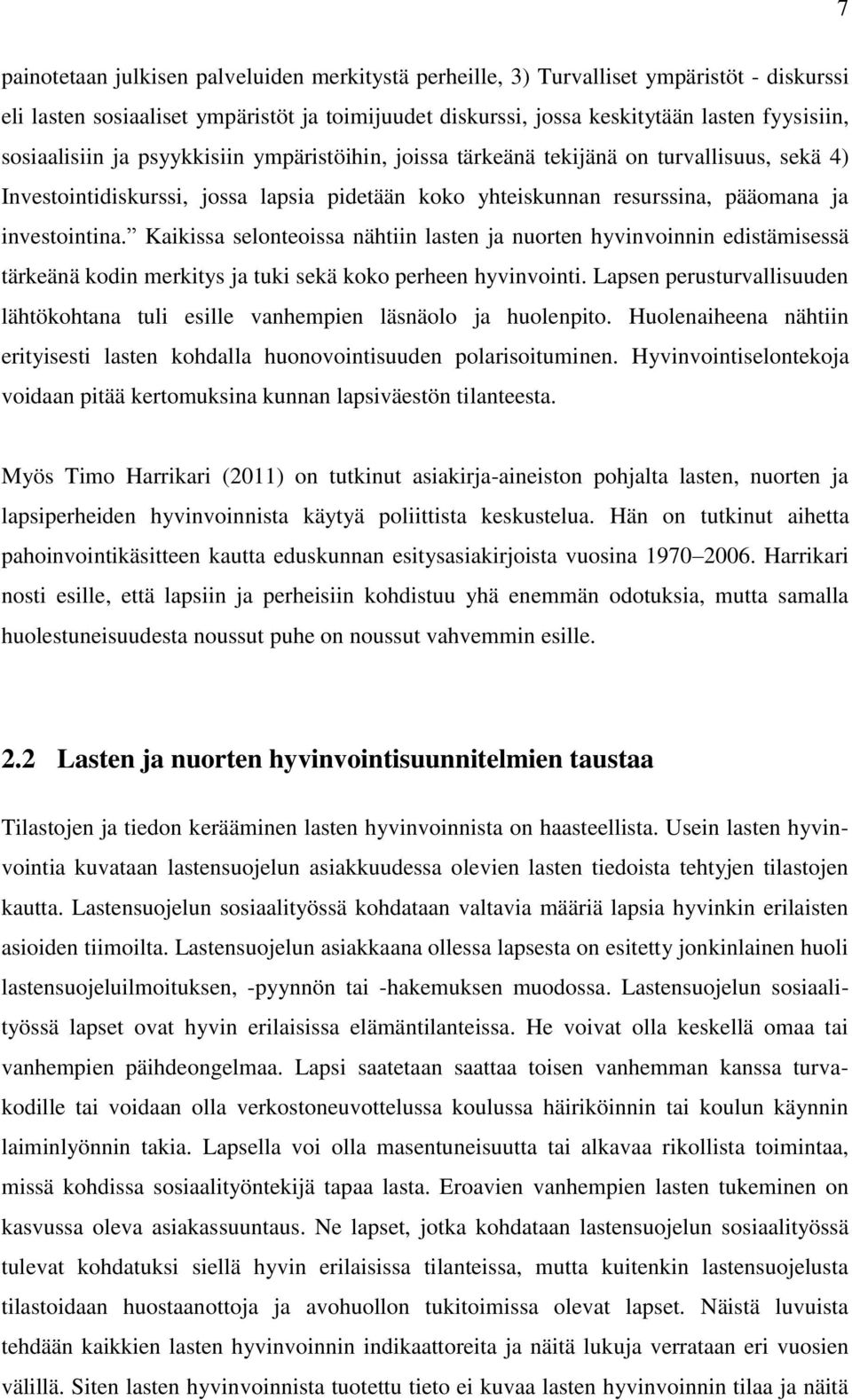 Kaikissa selonteoissa nähtiin lasten ja nuorten hyvinvoinnin edistämisessä tärkeänä kodin merkitys ja tuki sekä koko perheen hyvinvointi.