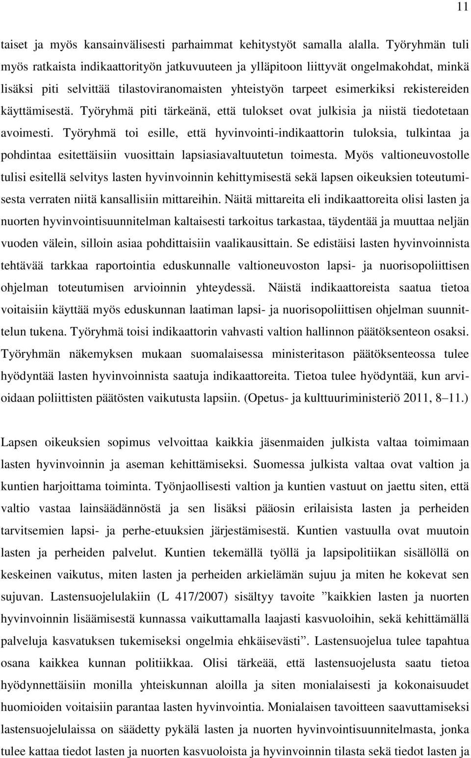 käyttämisestä. Työryhmä piti tärkeänä, että tulokset ovat julkisia ja niistä tiedotetaan avoimesti.