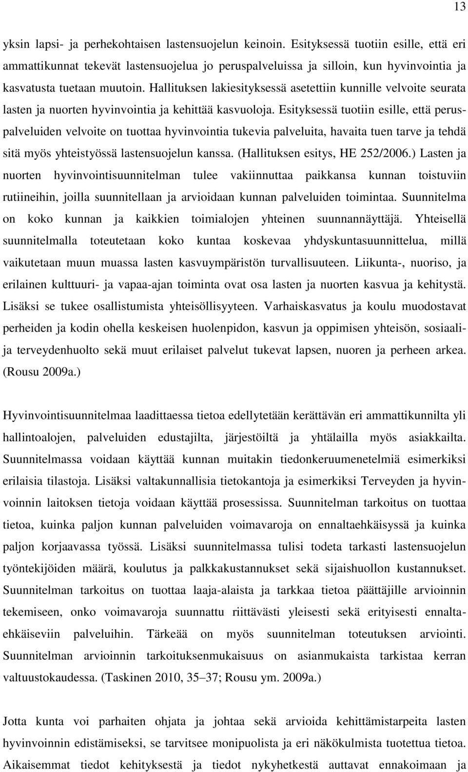 Hallituksen lakiesityksessä asetettiin kunnille velvoite seurata lasten ja nuorten hyvinvointia ja kehittää kasvuoloja.