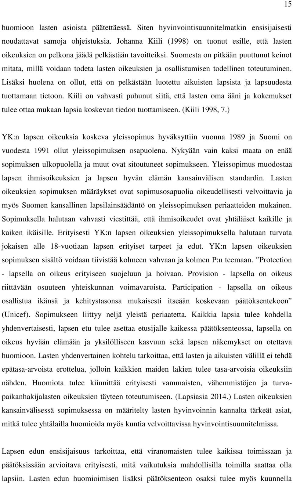 Suomesta on pitkään puuttunut keinot mitata, millä voidaan todeta lasten oikeuksien ja osallistumisen todellinen toteutuminen.