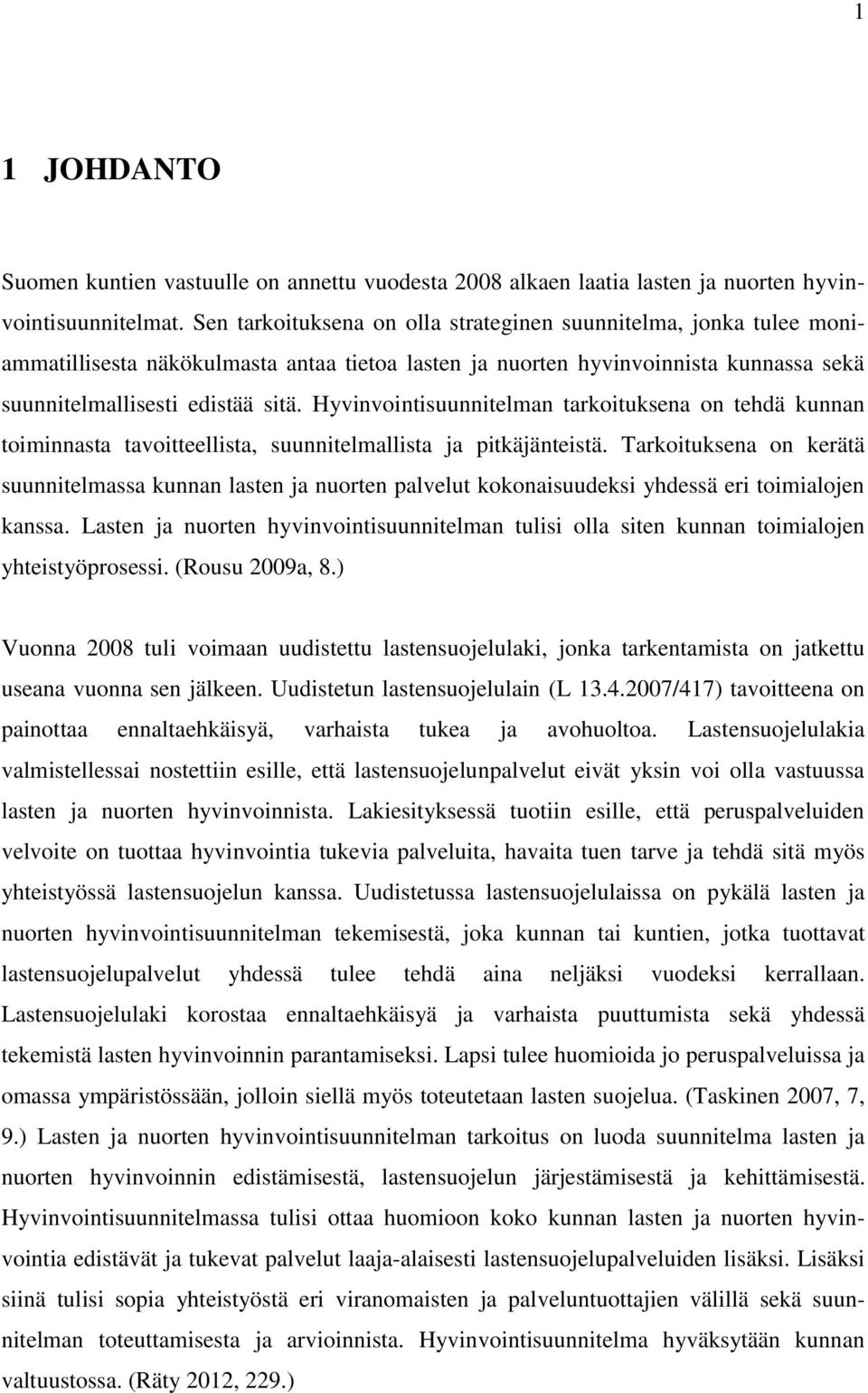 Hyvinvointisuunnitelman tarkoituksena on tehdä kunnan toiminnasta tavoitteellista, suunnitelmallista ja pitkäjänteistä.