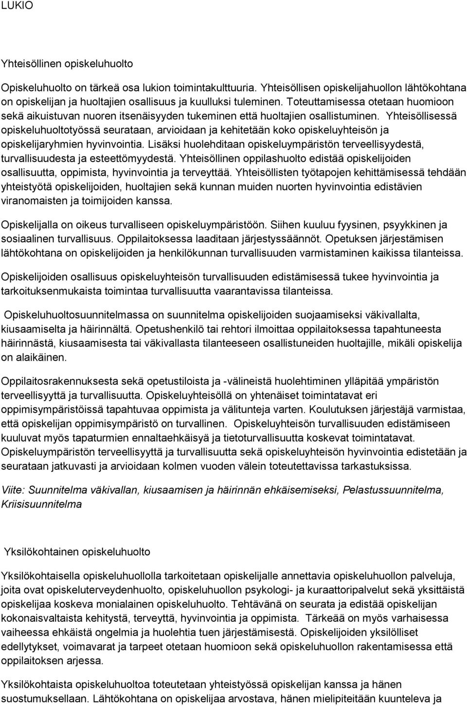 Yhteisöllisessä opiskeluhuoltotyössä seurataan, arvioidaan ja kehitetään koko opiskeluyhteisön ja opiskelijaryhmien hyvinvointia.