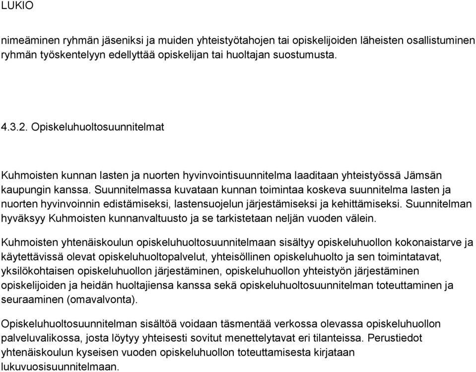 Suunnitelmassa kuvataan kunnan toimintaa koskeva suunnitelma lasten ja nuorten hyvinvoinnin edistämiseksi, lastensuojelun järjestämiseksi ja kehittämiseksi.