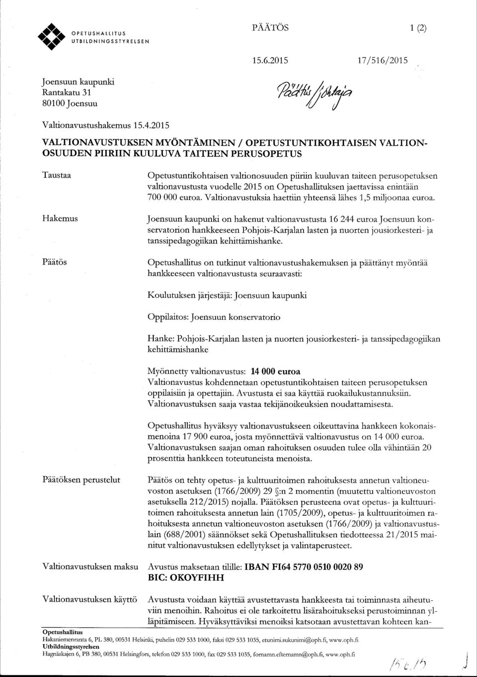 2015 VALTI ONAVUSTUKSEN MYONTAMINEN / O PETUST UNT I KOHTAI SEN VALT I ON- OSUUDEN PIIRIIN KUULUVA TAITEEN PERUSOPETUS Taustaa Hakemus Piitos Opetustuntikohtaisen valtionosuuden piiriin kuuluvan