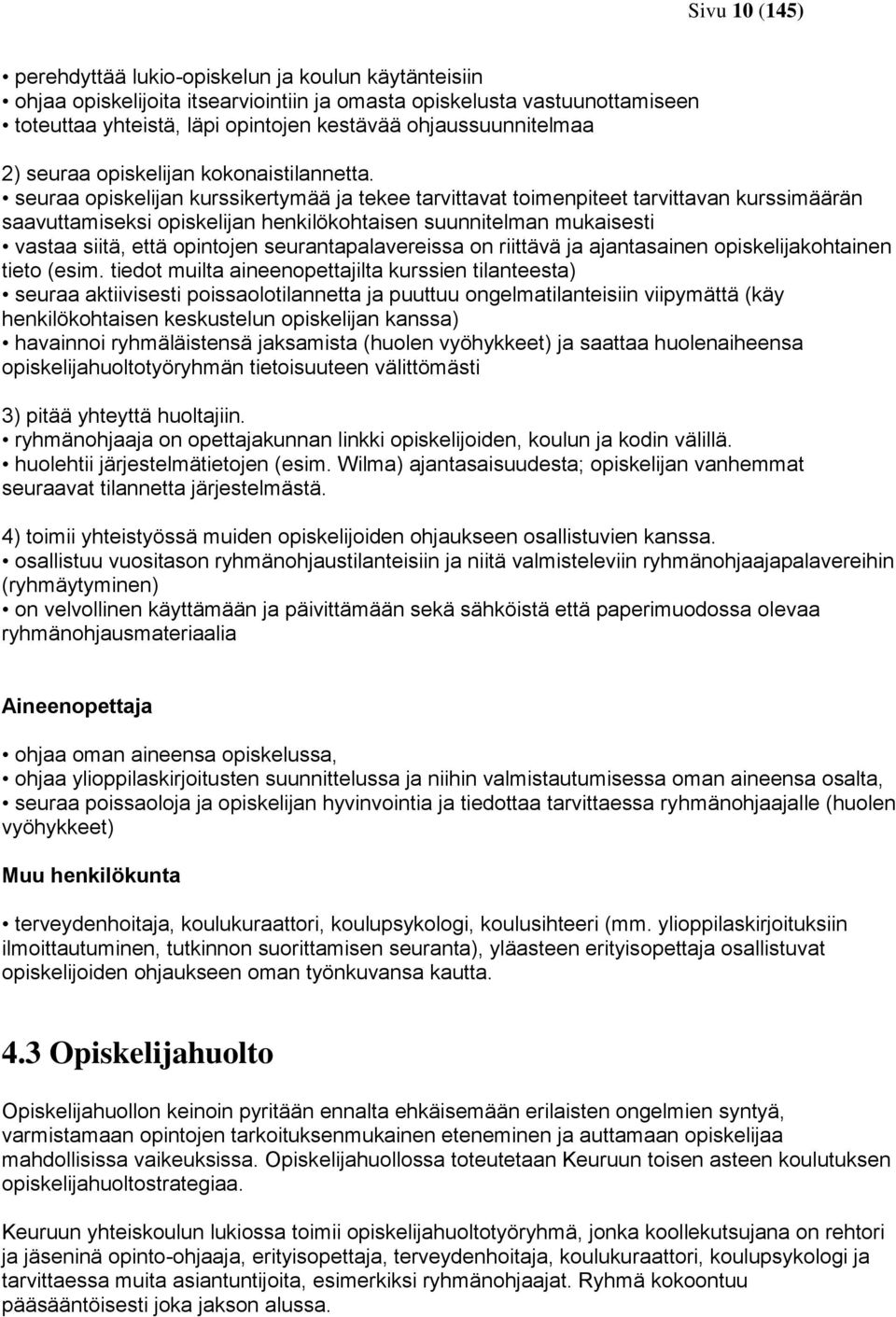 seuraa opiskelijan kurssikertymää ja tekee tarvittavat toimenpiteet tarvittavan kurssimäärän saavuttamiseksi opiskelijan henkilökohtaisen suunnitelman mukaisesti vastaa siitä, että opintojen