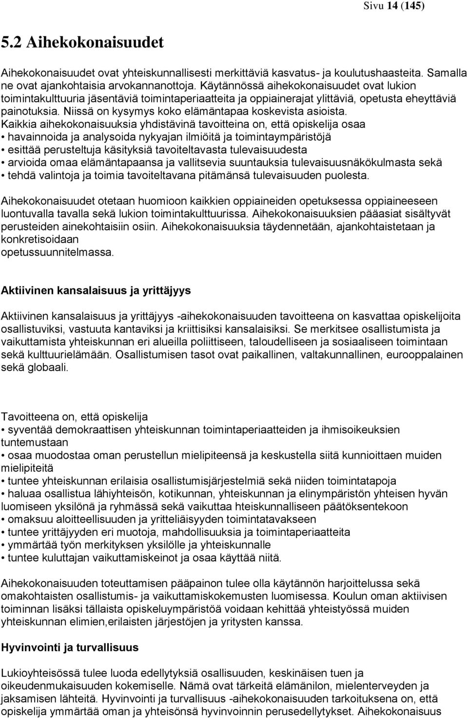 Niissä on kysymys koko elämäntapaa koskevista asioista.