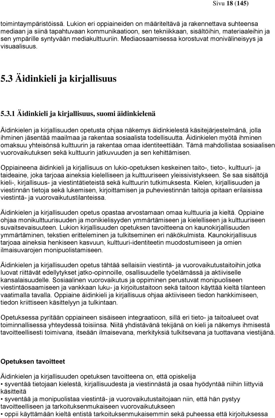 mediakulttuuriin. Mediaosaamisessa korostuvat monivälineisyys ja visuaalisuus. 5.3 
