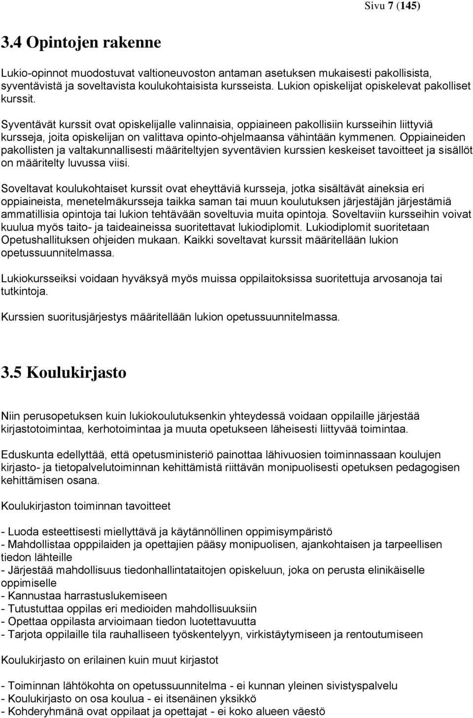 Syventävät kurssit ovat opiskelijalle valinnaisia, oppiaineen pakollisiin kursseihin liittyviä kursseja, joita opiskelijan on valittava opinto-ohjelmaansa vähintään kymmenen.