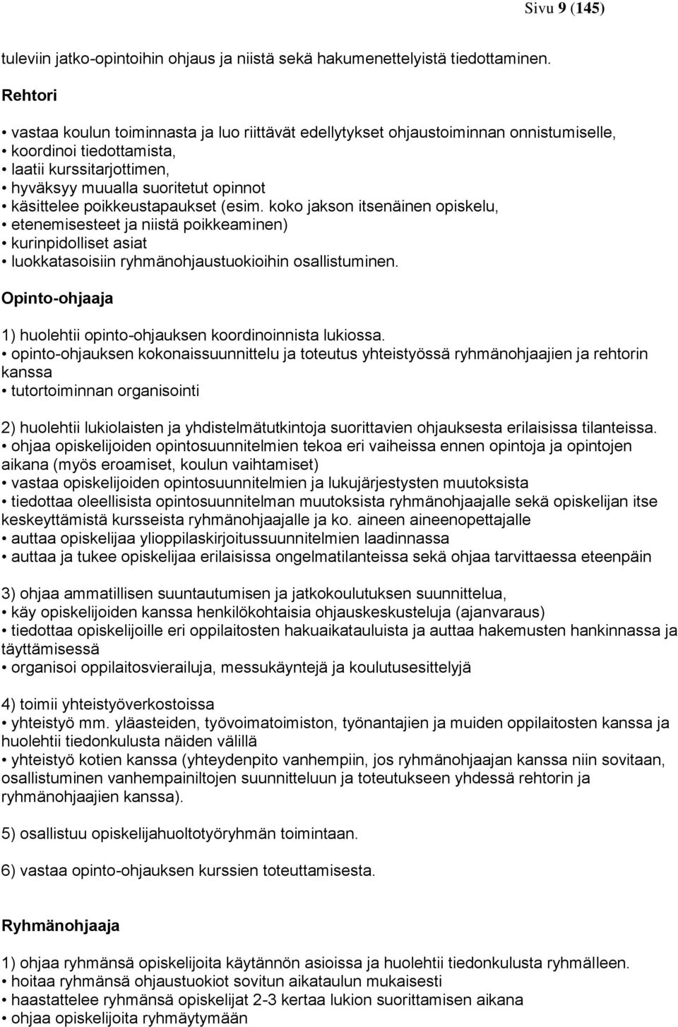 poikkeustapaukset (esim. koko jakson itsenäinen opiskelu, etenemisesteet ja niistä poikkeaminen) kurinpidolliset asiat luokkatasoisiin ryhmänohjaustuokioihin osallistuminen.