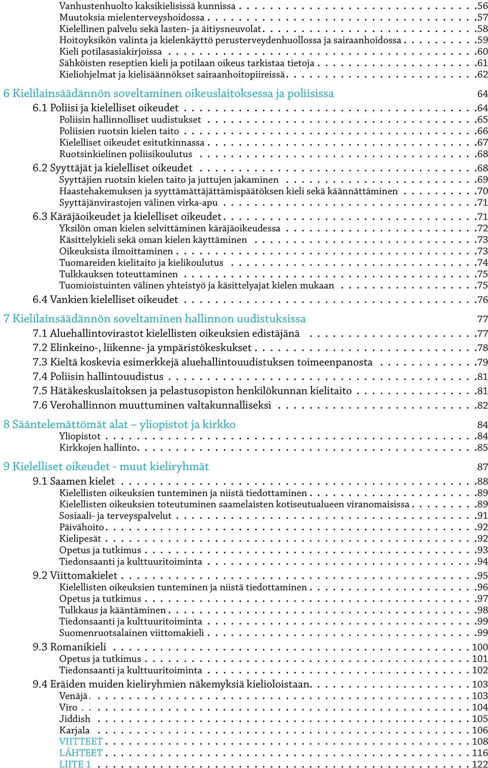 ....................................... 60 Sähköisten reseptien kieli ja potilaan oikeus tarkistaa tietoja.....................61 Kieliohjelmat ja kielisäännökset sairaanhoitopiireissä.